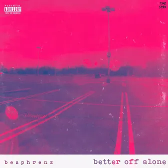 better off alone by Besphrenz