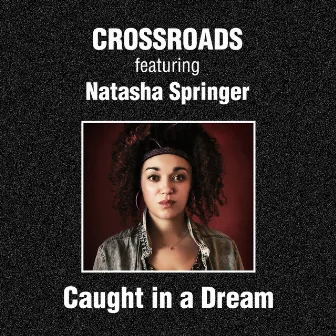 Caught in a Dream by Crossroads