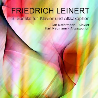 Friedrich Leinert : Sonate für Klavier und Altsaxophon, Vol. 3 by Jan Natermann