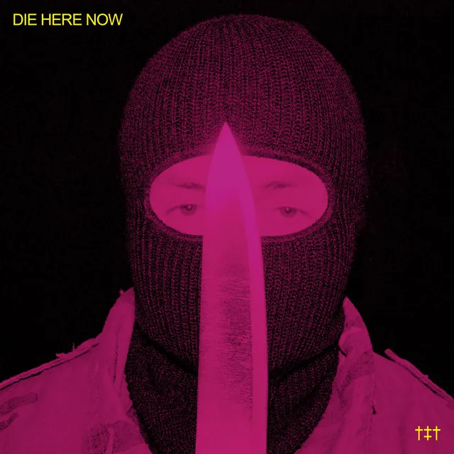 DIE HERE NOW