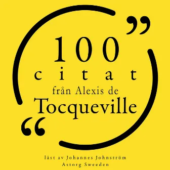 100 citat från Alexis de Tocqueville (Samling 100 Citat) by Alexis de Tocqueville