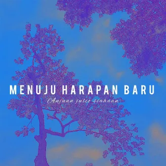 Menuju Harapan Baru by Anjuan Julio Siahaan