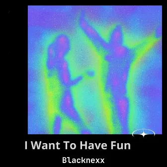 I Want To Have Fun (Extended) by Blacknexx