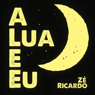 A Lua e Eu by Zé Ricardo