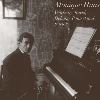 Monique Haas: Works by Ravel, Debussy, Roussel and Bartók by Monique Haas