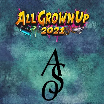 All Grown up 2021 by A$O