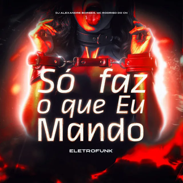 Só Faz o Que Eu Mando