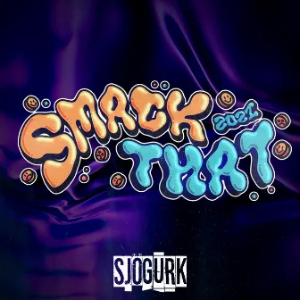 Smack That 2021 by SJÖGURK