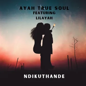 Ndikuthande by Ayah True Soul