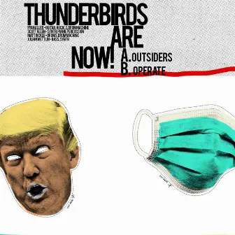 Outsiders / Operate by Thunderbirds Are Now!