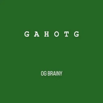 GAHOTG by OG BRAINY