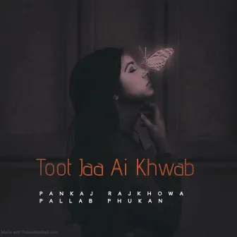 Toot Jaa Ai Khwab by Pankaj Rajkhowa