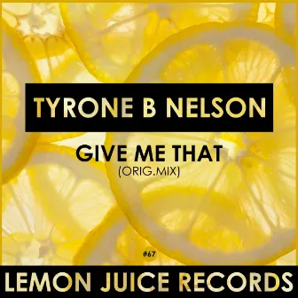 Give Me That by Tyrone B Nelson