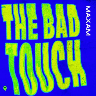 The Bad Touch by MAXAM