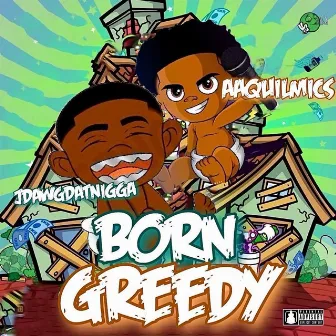 Born Greedy by Jdawgdatnigga