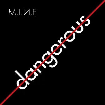 Dangerous by M.I.N.E