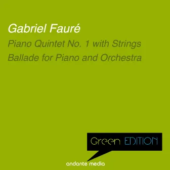 Green Edition - Fauré: Piano Quintet No. 1 with Strings & Ballade for Piano and Orchestra by Jacqueline Eymar