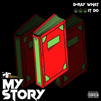 My Story by D Ray What It Do