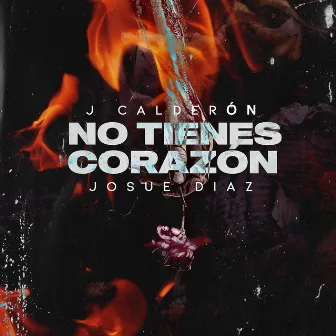 No Tienes Corazón by J Calderón