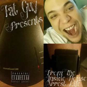 From the Inside House Arrest Life by Fat Guy