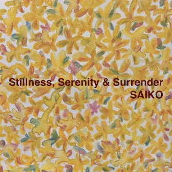 Stillnes, Serenity & Surrender by Saiko