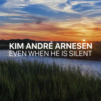 Even When He is Silent by Kim André Arnesen