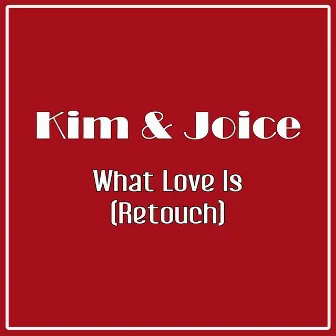 What Love Is (Retouch) by Kim