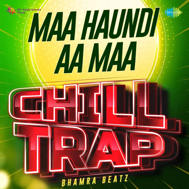 Maa Haundi Aa Maa - Chill Trap