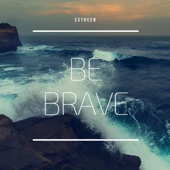 Be Brave by Estheen