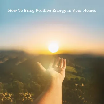 How To Bring Positive Energy In Your Homes by Shrinivas G. Kulkarni