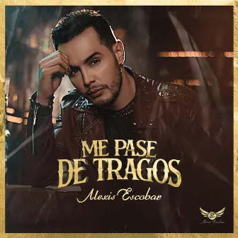 Me Pase de Tragos by Alexis Escobar