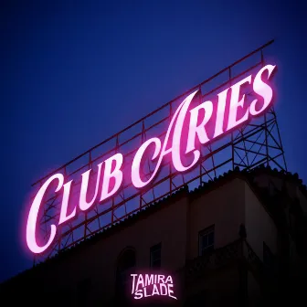 CLUB ARIES by TAMIRA SLADE