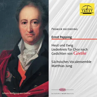 Pepping: Heut und ewig Liederkreis nach Gedichten von Goethe by Sächsisches Vocalensemble