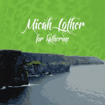 For Katherine by Micah Lother