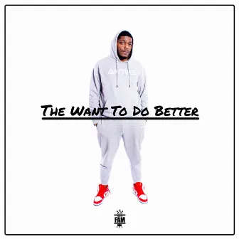 The Want To Do Better by LoQuacious