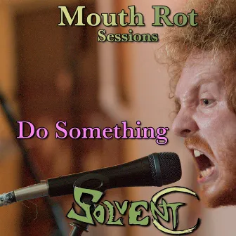 Do Something (Mouth Rot Sessions - Live) by Solvent C