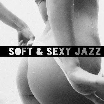 Soft & Sexy Jazz - Smooth Background Music Perfect for Romantic Meeting by Romantic Moods Academy