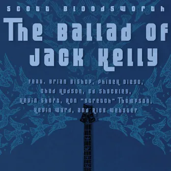 The Ballad of Jack Kelly by Scott Bloodsworth