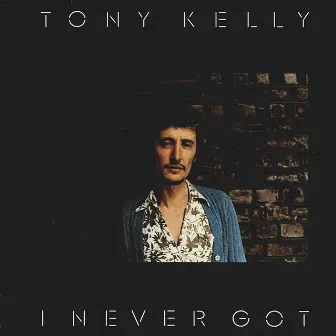 I Never Got by Tony Kelly