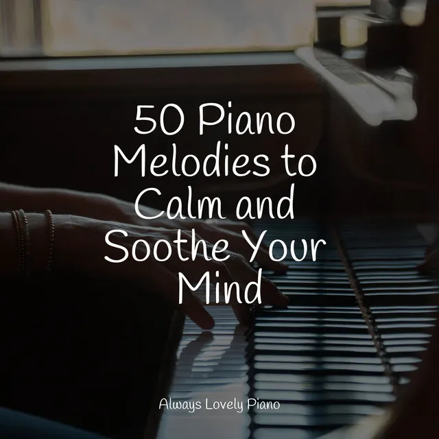 50 Tranquil Piano Melodies for an Absolute Relaxation