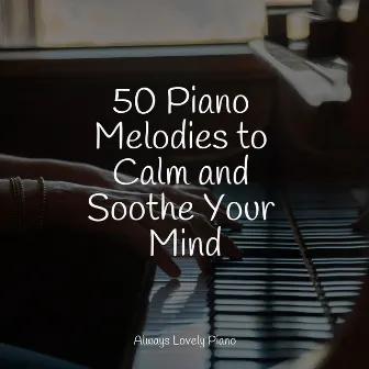 50 Tranquil Piano Melodies for an Absolute Relaxation by Instrumental Piano Universe