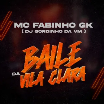 BAILE DA VILA CLARA by Mc Fabinho Gk