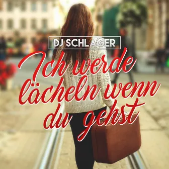 Ich werde lächeln wenn du gehst by DJ Schlager