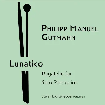 Lunatico – Bagatelle for Solo Percussion by Philipp Manuel Gutmann