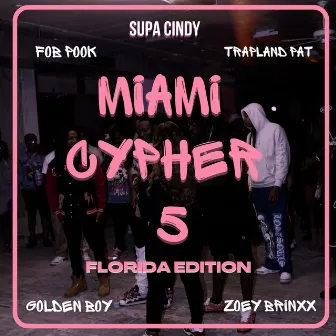 Miami Cypher 5: Florida Edition (feat. Fob Pook, Trapland Pat, Golden Boy & Zoey Brinxx) by Supa Cindy