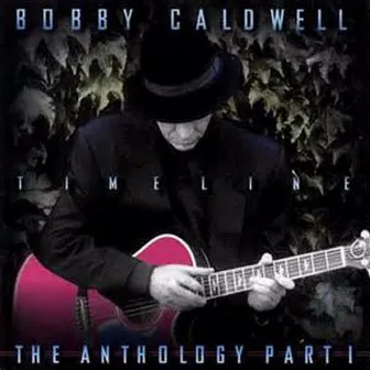 Timeline: The Anthology, Pt. 1 by Bobby Caldwell