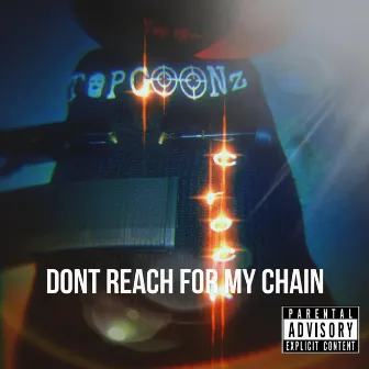 Don't reach for my chain by Top Goon C Rock