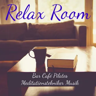 Relax Room - Bar Café Pilates Meditationstekniker Musik med Lounge Chillout Instrumental Ljud by Unknown Artist