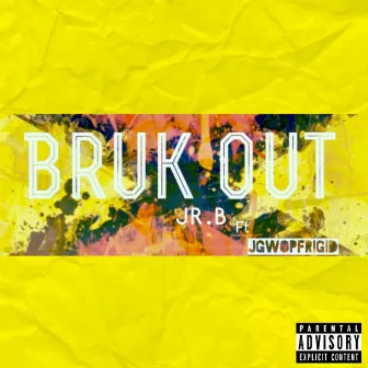 Bruk Out by JGwopFrigid