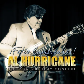 Feliz Cumpleaños! Al Hurricane the 75th Birthday Concert by Al Hurricane